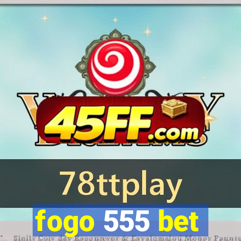 fogo 555 bet